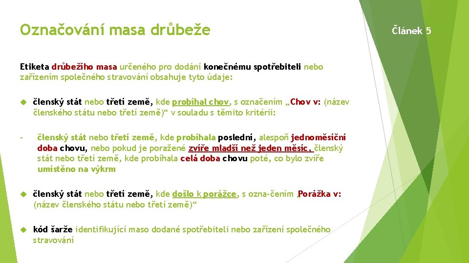 Označování masa drůbeže Etiketa drůbežího masa určeného pro dodání konečnému spotřebiteli nebo zařízením společného