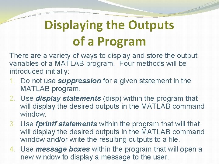 Displaying the Outputs of a Program There a variety of ways to display and