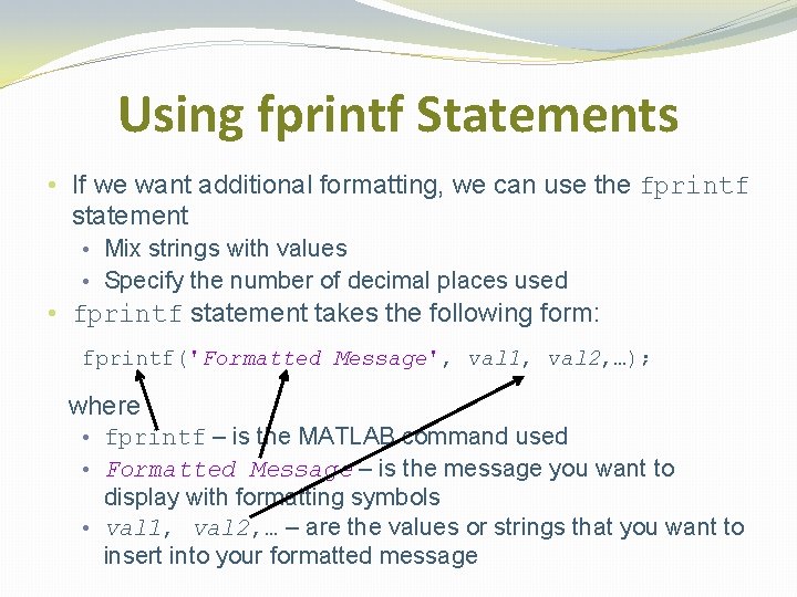 Using fprintf Statements • If we want additional formatting, we can use the fprintf