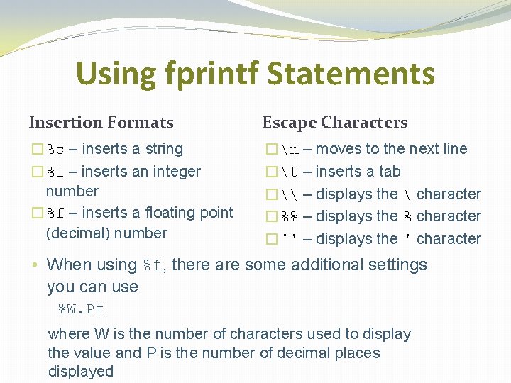 Using fprintf Statements Insertion Formats Escape Characters �%s – inserts a string �%i –