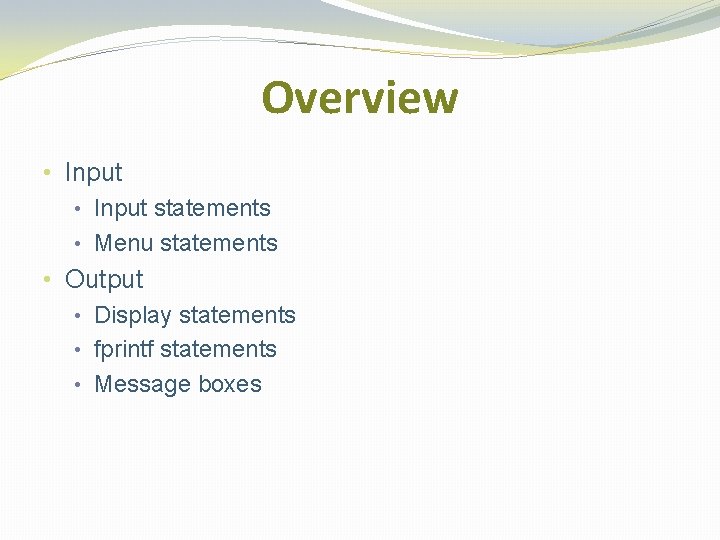 Overview • Input statements • Menu statements • Output • Display statements • fprintf