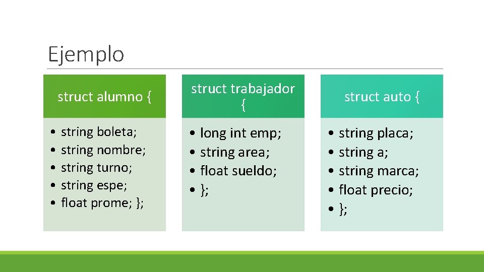 Ejemplo struct alumno { • string boleta; • string nombre; • string turno; • Ejemplo struct alumno { • string boleta; • string nombre; • string turno; •