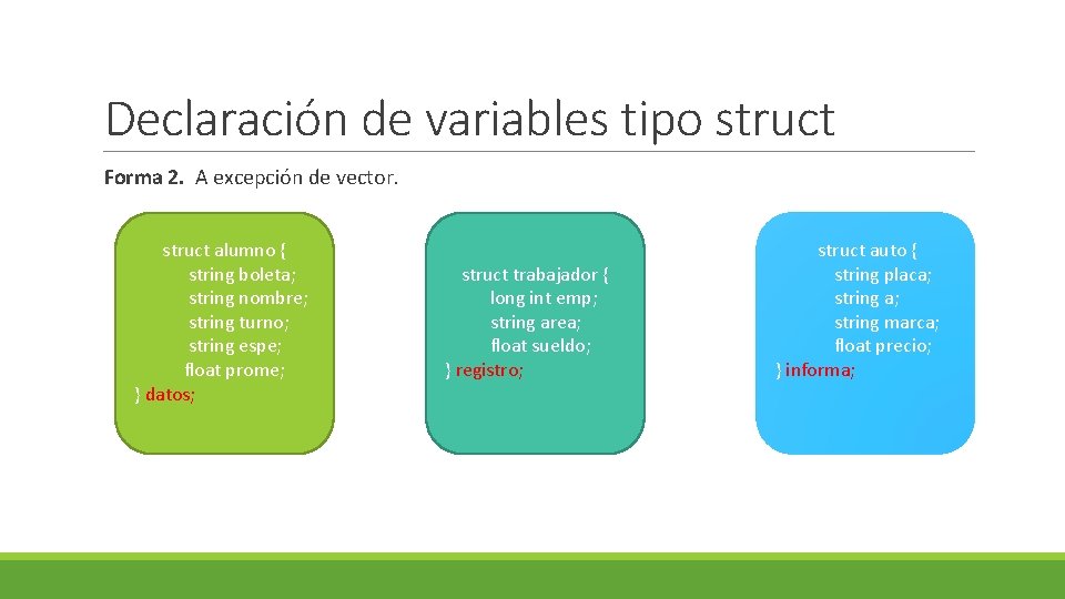 Declaración de variables tipo struct Forma 2. A excepción de vector. struct alumno { Declaración de variables tipo struct Forma 2. A excepción de vector. struct alumno {