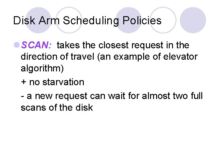 Disk Arm Scheduling Policies SCAN: takes the closest request in the direction of travel