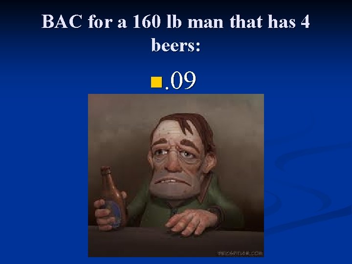 BAC for a 160 lb man that has 4 beers: n. 09 