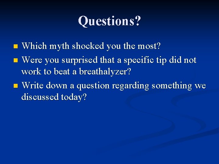 Questions? Which myth shocked you the most? n Were you surprised that a specific