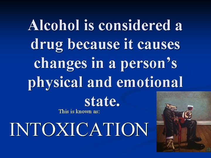 Alcohol is considered a drug because it causes changes in a person’s physical and