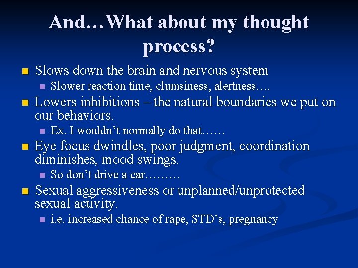 And…What about my thought process? n Slows down the brain and nervous system n
