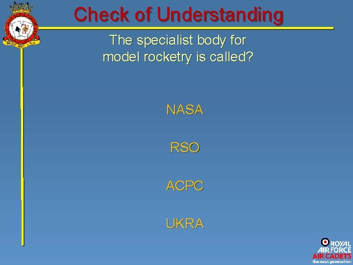Check of Understanding The specialist body for model rocketry is called? NASA RSO ACPC Check of Understanding The specialist body for model rocketry is called? NASA RSO ACPC
