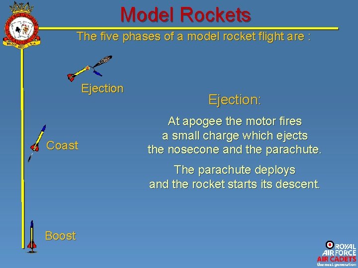 Model Rockets The five phases of a model rocket flight are : Ejection Coast Model Rockets The five phases of a model rocket flight are : Ejection Coast