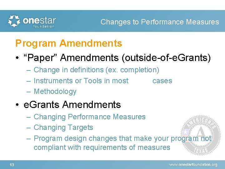 Changes to Performance Measures Program Amendments • “Paper” Amendments (outside-of-e. Grants) – Change in