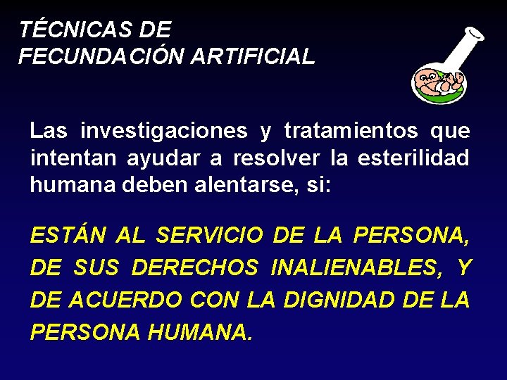 TÉCNICAS DE FECUNDACIÓN ARTIFICIAL Las investigaciones y tratamientos que intentan ayudar a resolver la