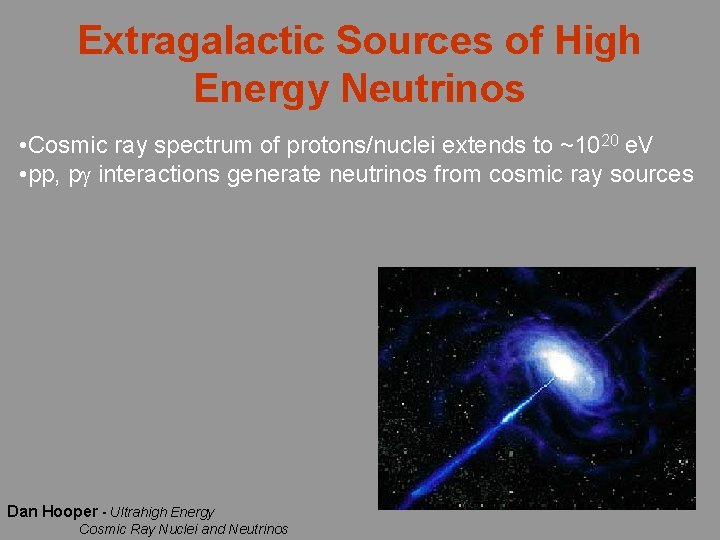 Extragalactic Sources of High Energy Neutrinos • Cosmic ray spectrum of protons/nuclei extends to