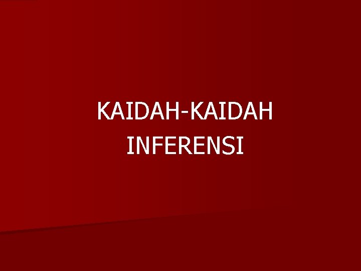 KAIDAH-KAIDAH INFERENSI 