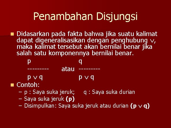 Penambahan Disjungsi Didasarkan pada fakta bahwa jika suatu kalimat dapat digeneralisasikan dengan penghubung ,