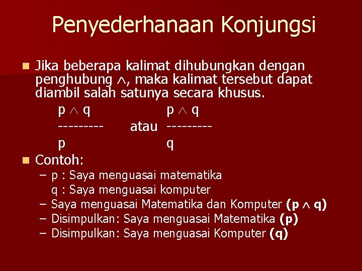 Penyederhanaan Konjungsi Jika beberapa kalimat dihubungkan dengan penghubung , maka kalimat tersebut dapat diambil