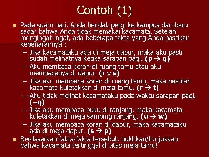 Contoh (1) Pada suatu hari, Anda hendak pergi ke kampus dan baru sadar bahwa