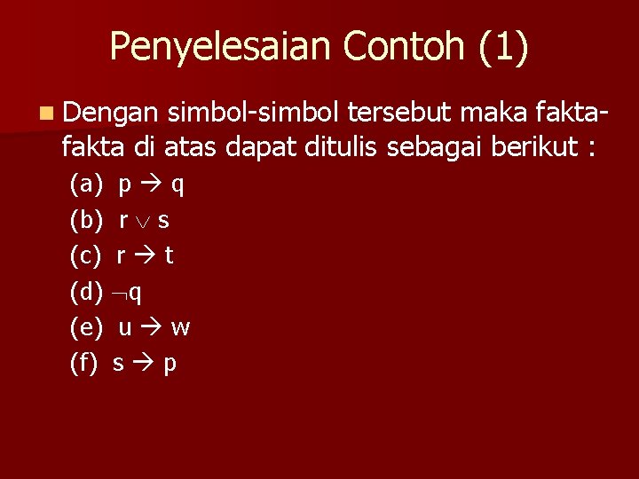 Penyelesaian Contoh (1) n Dengan simbol-simbol tersebut maka fakta di atas dapat ditulis sebagai