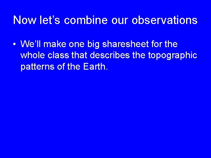 Now let’s combine our observations • We’ll make one big sharesheet for the whole