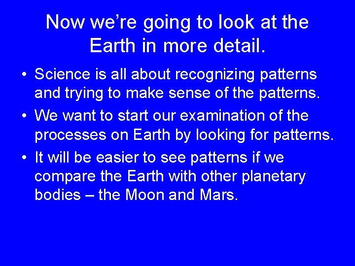 Now we’re going to look at the Earth in more detail. • Science is