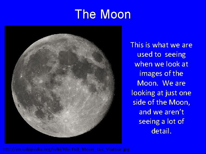 The Moon This is what we are used to seeing when we look at