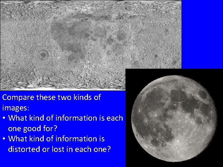 Compare these two kinds of images: • What kind of information is each one