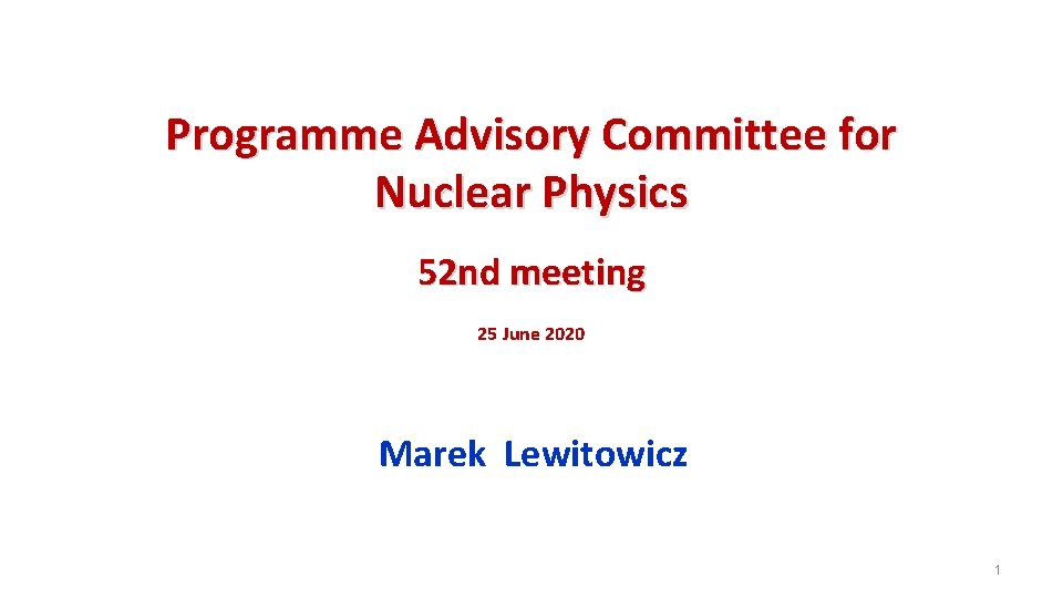 Programme Advisory Committee for Nuclear Physics 52 nd meeting 25 June 2020 Marek Lewitowicz