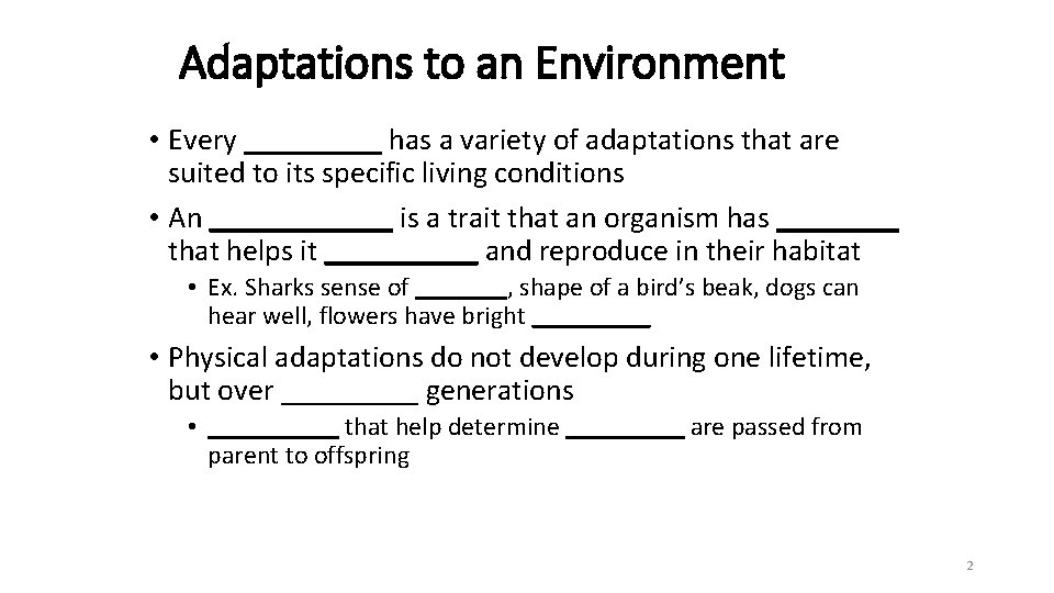 Adaptations to an Environment • Every _____ has a variety of adaptations that are