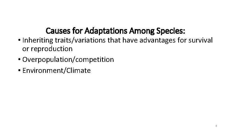 Causes for Adaptations Among Species: • Inheriting traits/variations that have advantages for survival or