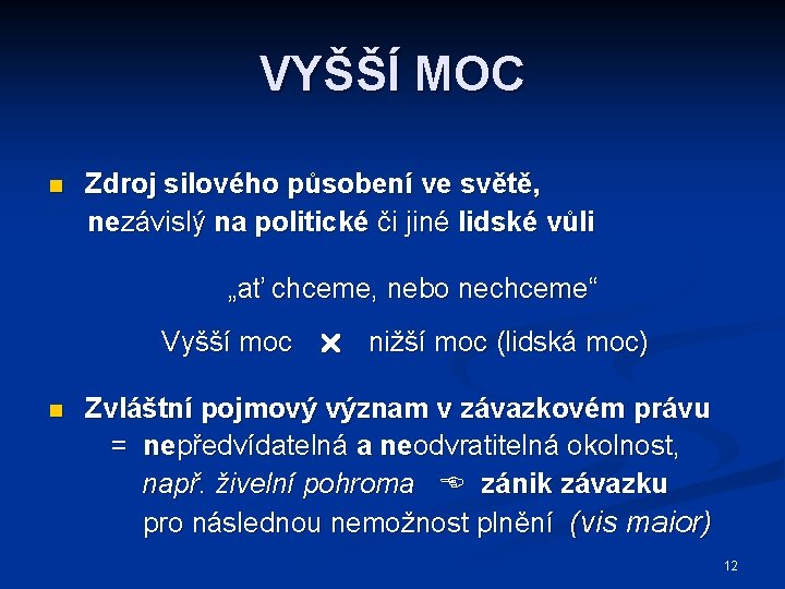 VYŠŠÍ MOC n Zdroj silového působení ve světě, nezávislý na politické či jiné lidské