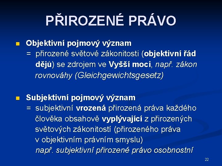 PŘIROZENÉ PRÁVO n Objektivní pojmový význam = přirozené světové zákonitosti (objektivní řád dějů) se