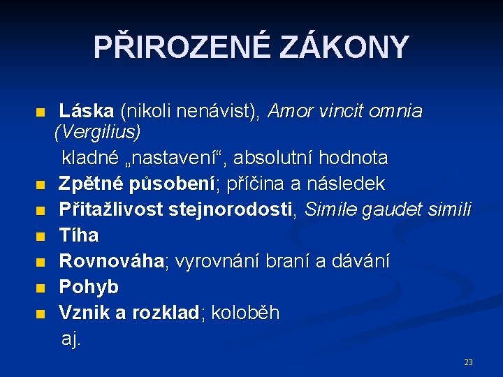 PŘIROZENÉ ZÁKONY n n n n Láska (nikoli nenávist), Amor vincit omnia (Vergilius) kladné