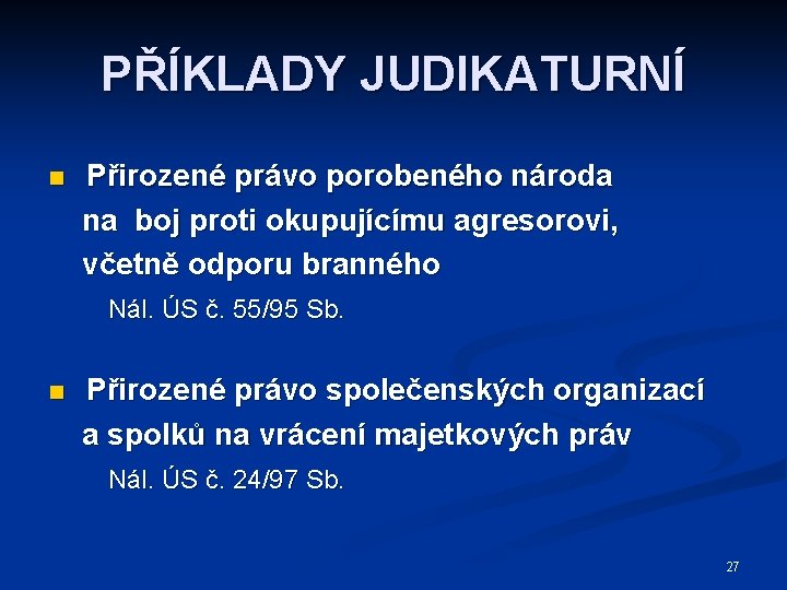 PŘÍKLADY JUDIKATURNÍ n Přirozené právo porobeného národa na boj proti okupujícímu agresorovi, včetně odporu