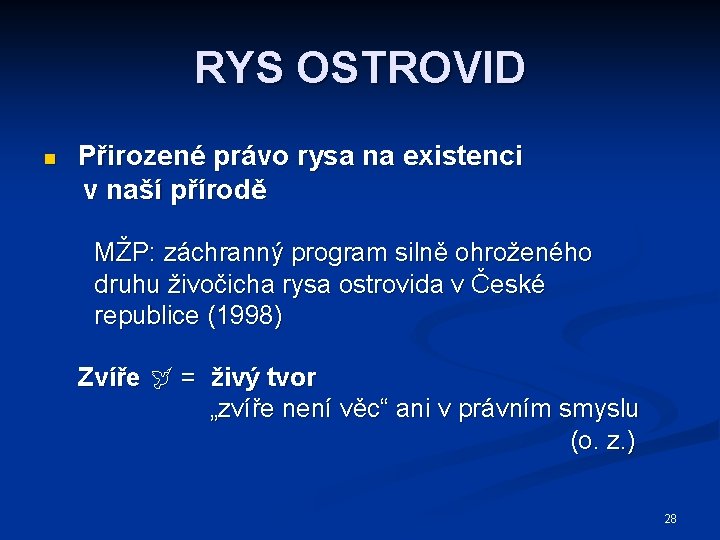 RYS OSTROVID n Přirozené právo rysa na existenci v naší přírodě MŽP: záchranný program
