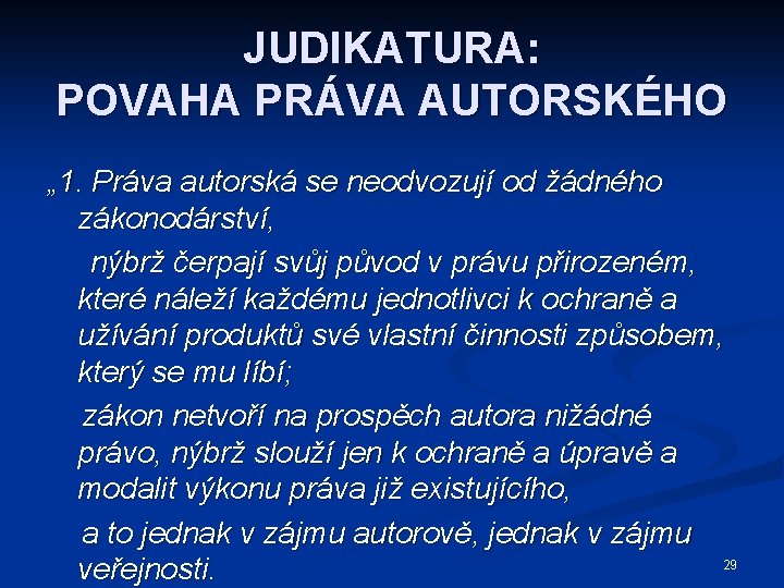 JUDIKATURA: POVAHA PRÁVA AUTORSKÉHO „ 1. Práva autorská se neodvozují od žádného zákonodárství, nýbrž