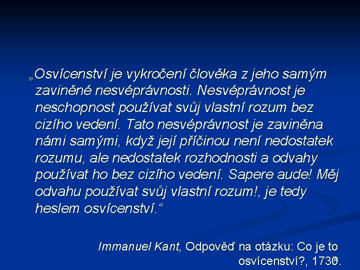 „Osvícenství je vykročení člověka z jeho samým zaviněné nesvéprávnosti. Nesvéprávnost je neschopnost používat svůj