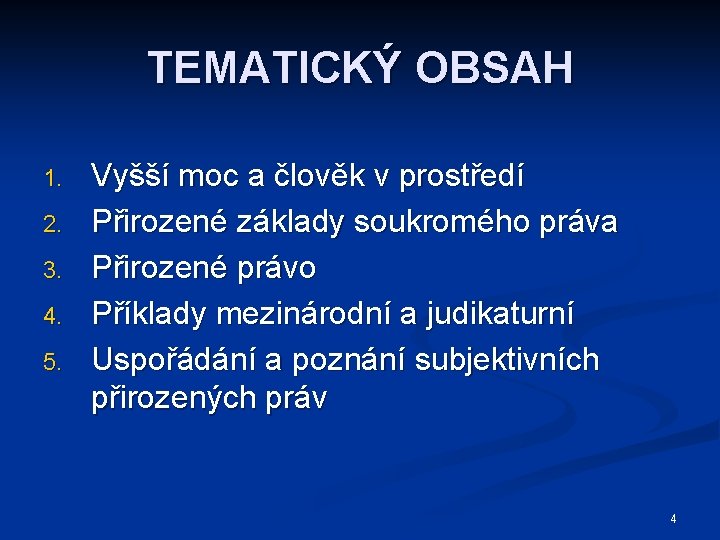 TEMATICKÝ OBSAH 1. 2. 3. 4. 5. Vyšší moc a člověk v prostředí Přirozené