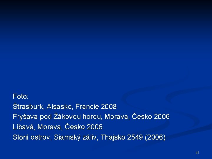 Foto: Štrasburk, Alsasko, Francie 2008 Fryšava pod Žákovou horou, Morava, Česko 2006 Libavá, Morava,