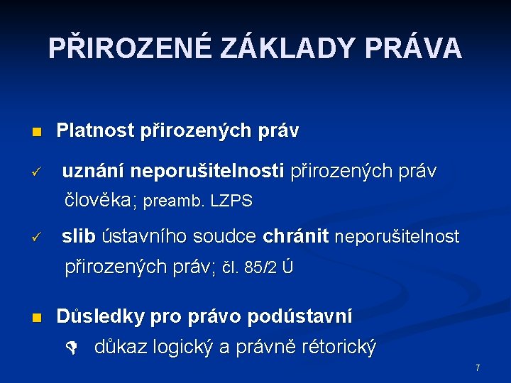 PŘIROZENÉ ZÁKLADY PRÁVA n Platnost přirozených práv ü uznání neporušitelnosti přirozených práv člověka; preamb.