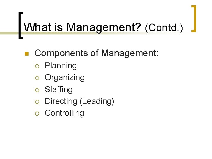 What is Management? (Contd. ) n Components of Management: ¡ ¡ ¡ Planning Organizing