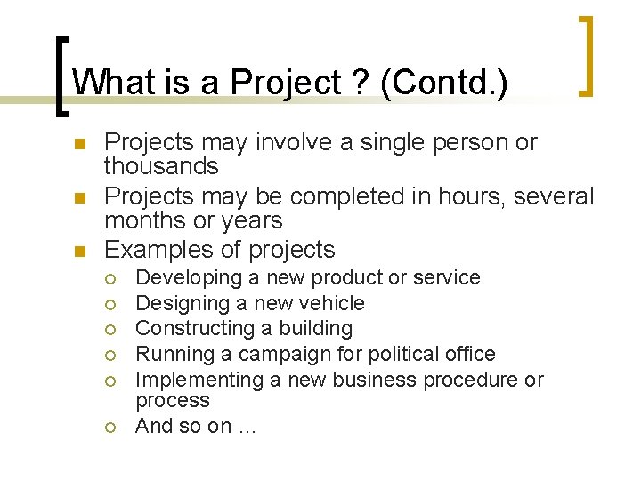 What is a Project ? (Contd. ) n n n Projects may involve a