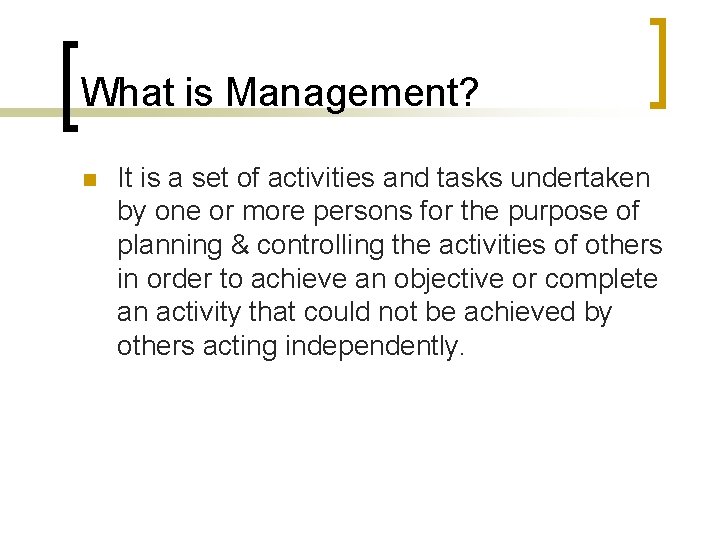 What is Management? n It is a set of activities and tasks undertaken by