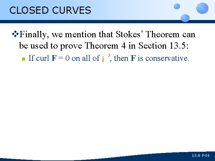 CLOSED CURVES v. Finally, we mention that Stokes’ Theorem can be used to prove