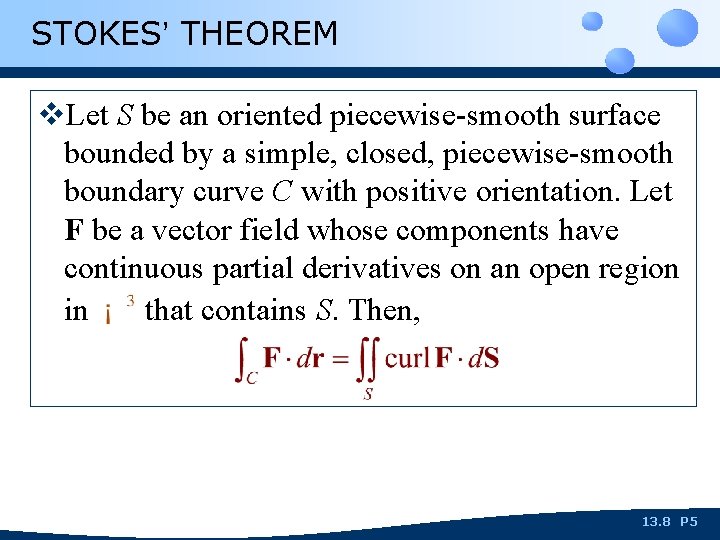 STOKES’ THEOREM v. Let S be an oriented piecewise-smooth surface bounded by a simple,