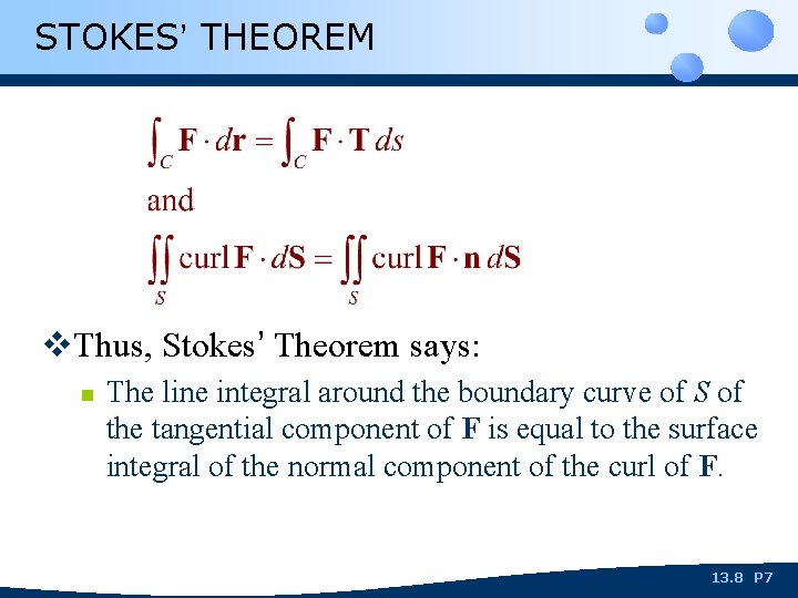 STOKES’ THEOREM v. Thus, Stokes’ Theorem says: n The line integral around the boundary