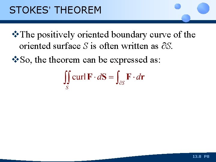 STOKES’ THEOREM v. The positively oriented boundary curve of the oriented surface S is