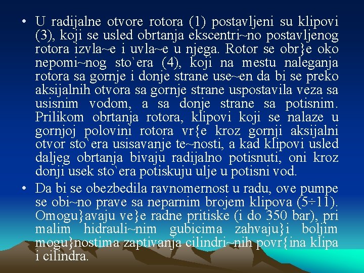  • U radijalne otvore rotora (1) postavljeni su klipovi (3), koji se usled