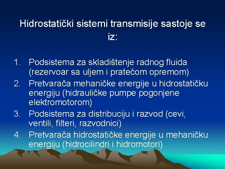 Hidrostatički sistemi transmisije sastoje se iz: 1. Podsistema za skladištenje radnog fluida (rezervoar sa