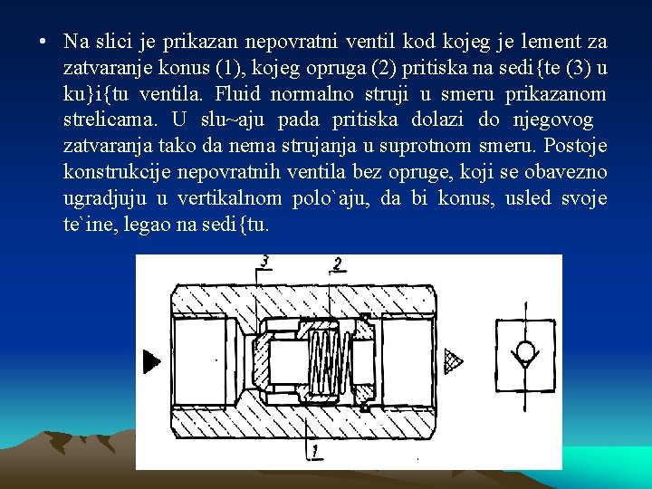  • Na slici je prikazan nepovratni ventil kod kojeg je lement za zatvaranje