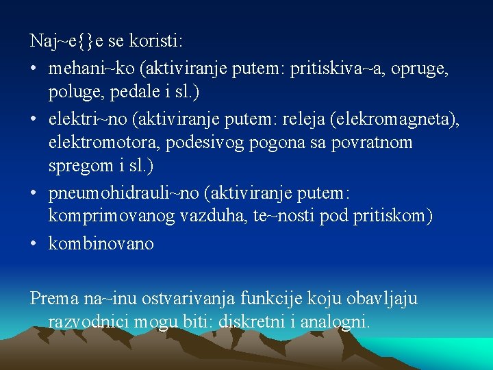 Naj~e{}e se koristi: • mehani~ko (aktiviranje putem: pritiskiva~a, opruge, poluge, pedale i sl. )